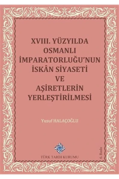 18. Yüzyılda Osmanlı Imparatorluğu’nun Iskan Siyaseti Ve Aşiretlerin Yerleştirilmesi / 9789751603814 ürün görseli 1