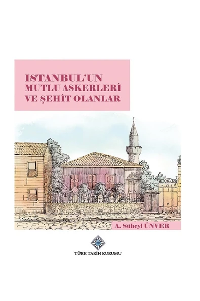 Istanbul'un Mutlu Askerleri Ve Şehit Olanlar - A. Süheyl Ünver ürün görseli 1