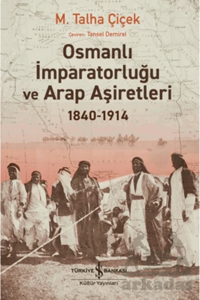 Osmanlı İmparatorluğu Ve Arap Aşiretleri 1840-1914 ürün görseli 1