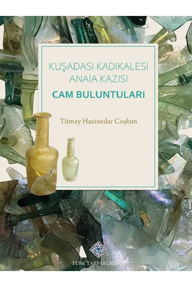 Kuşadası Kadıkalesi Anaia KAzısı Cam Buluntuları-TÜRK TARİH KURUMU-TÜMAY HAZİNEDER COŞKUN ürün görseli 1