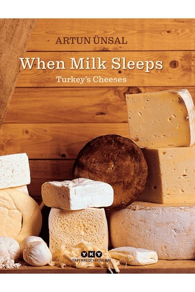 When Milk Sleeps/ Turkey’s Cheeses / Artun Ünsal / Yapı Kredi Yayınları / 9789750864186 ürün görseli 1