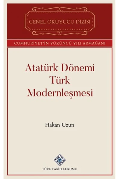 Atatürk Dönemi Türk Modernleşmesi / Hakan Uzun / Türk Tarih Kurumu Yayınları / 9789751747891 ürün görseli 1