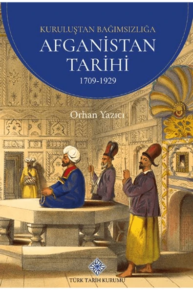 Kuruluşundan Bağımsızlığa Afganistan Tarihi 1709-1929 / Türk Tarih Kurumu Yayınları / 9789751760166 ürün görseli 1