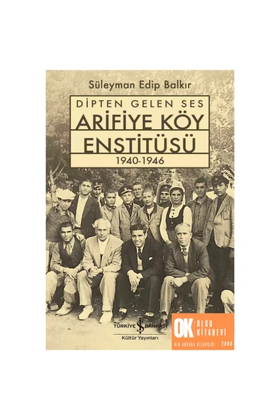 Dipten Gelen Ses Arifiye Köy Enstitüsü 1940-1946 / Süleyman Edip Balkır ürün görseli 1