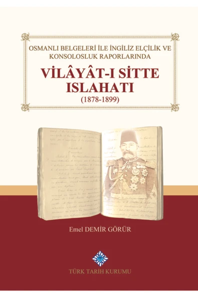 Osmanlı Belgeleri Ile Ingiliz Elçilik Ve Konsolosluk Raporlarında Vilâyât-ı Sitte Islahatı(1878 ürün görseli 1