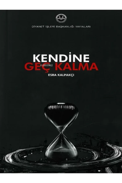 Kendine Geç Kalma / Esra Kalpakçı / Diyanet İşleri Başkanlığı / 9786254350399 ürün görseli 1