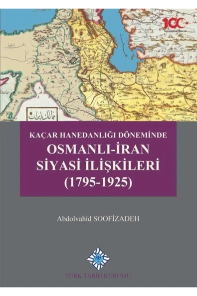 Kaçar Hanedanlığı Döneminde Osmanlı-iran Siyasi Ilişkileri (1795-1925) ürün görseli 1