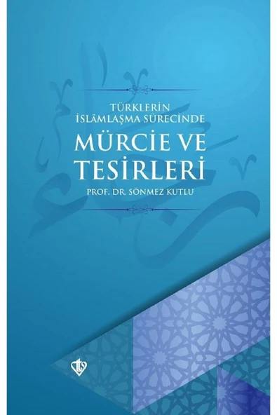 Türklerin Islamlaşma Sürecinde Mürcie Ve Tesirleri ürün görseli 1