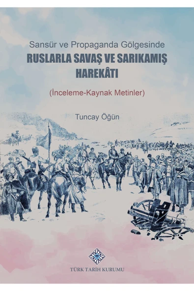 Sansür ve Propaganda Gölgesinde Ruslarla Savaş ve Sarıkamış Harekâtı (İnceleme-Kaynak Metlinler) ürün görseli 1