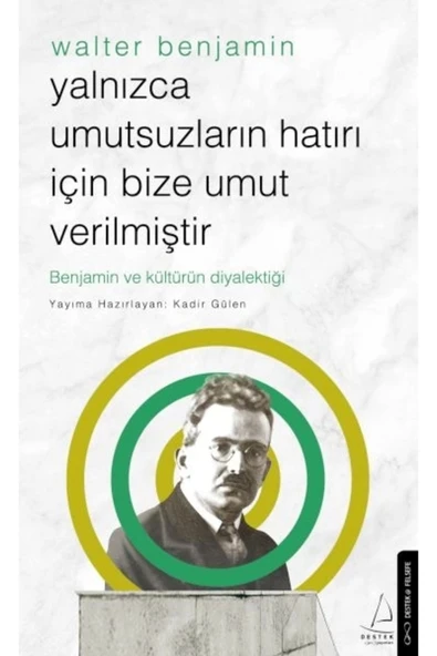Yalnızca Umutsuzların Hatrı İçin Bize Umut Verilmiştir-Walter Benjamin - 1