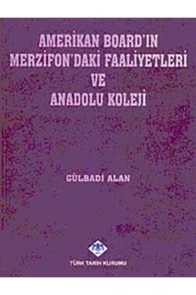 Amerikan Board'ın Merzifon'daki Faaliyetleri Ve Anadolu Koleji- Gülbadi Alan ürün görseli 1