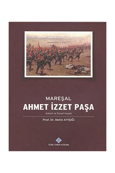 Mareşal Ahmet İzzet Paşa Askeri ve Siyasi Hayatı ürün görseli 1