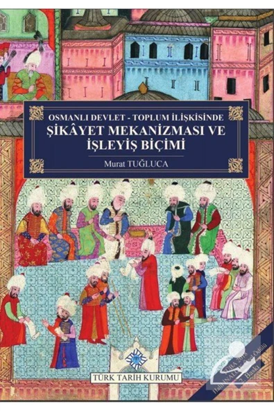 Osmanlı Devlet - Toplum Ilişkisinde Şikayet Mekanizması Ve Işleyiş Biçimi (CİLTLİ) ürün görseli 1
