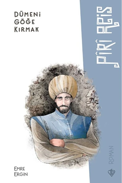 Dümeni Göğe Kırmak - Piri Reis / Emre Ergin / Türkiye Diyanet Vakfı Yayınları / 9786254282614 ürün görseli 1