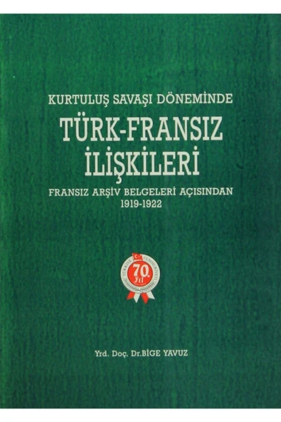 Kurtuluş Savaşı Döneminde Türk - Fransız Ilişkileri - Bige Yavuz ürün görseli 1