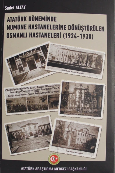 Atatürk Döneminde Numune Hastanelerine Dönüştürülen Osmanlı Hastaneleri (1924-1938) - Sadet Altay ürün görseli 1