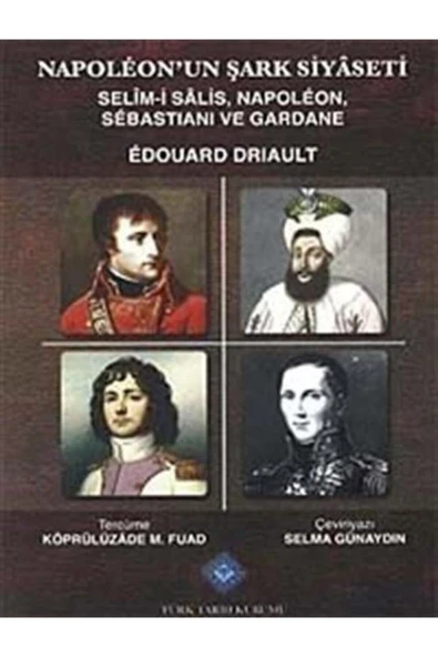 Napoleon'un Şark Siyaseti & Selim-i Salis, Napoleon, Sebastiani Ve Gardane - Resim 2