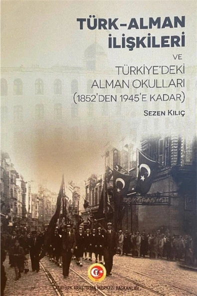 Türk-alman Ilişkileri Ve Türkiye'deki Alman Okulları (1852'den 1945'e Kadar) ürün görseli 1