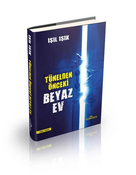 Tünelden Önceki Beyaz Ev Ciltli - Işıl Işık - Yediveren Yayınları