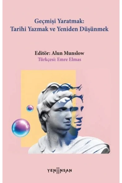 Geçmişi Yaratmak: Tarihi Yazmak ve Yeniden Düşünmek