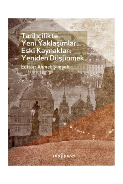 Tarihçilikte Yeni Yaklaşımlar: Eski Kaynakları Yeniden Düşünmek