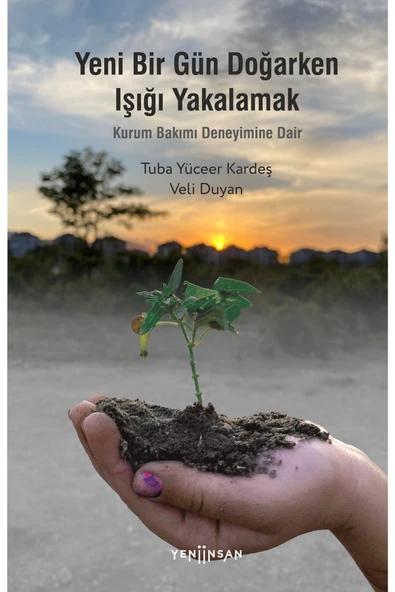 Yeni Bir Gün Doğarken Işığı Yakalamak-Kurum Bakımı Deneyimine Dair