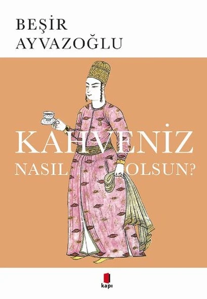 Kahveniz Nasıl Olsun?/Beşir Ayvazoğlu