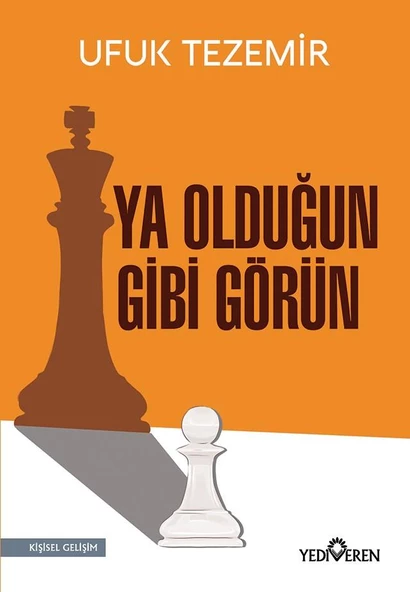 Ya Olduğun Gibi Görün - Ufuk Tezemir - Yediveren Yayınları