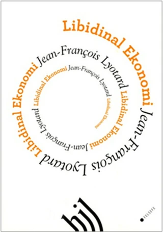 Libidinal Ekonomi/Jean François Lyotard