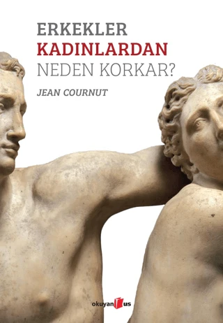 Erkekler Kadınlardan Neden Korkar?/Jean Cournut