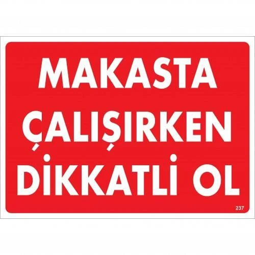 Makasta Çalışırken Dikkatli Ol Uyarı Levhası 25x35 KOD:237 - 1