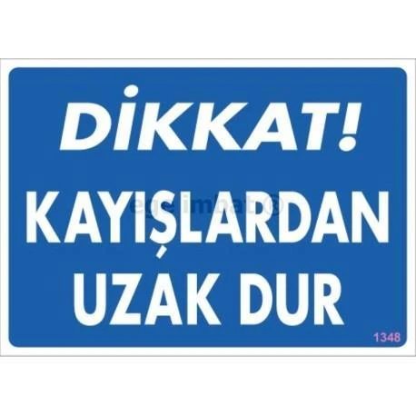 Dikkat Kayışlardan Uzak Dur Uyarı Levhası 25x35 KOD:1348 - 1