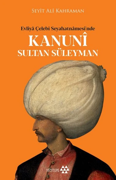 Kanuni Sultan Süleyman - Evliya Çelebi Seyahatnamesinde ürün görseli