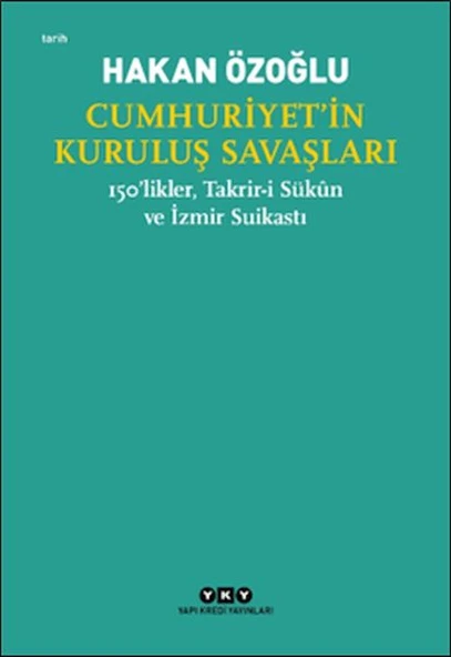 Cumhuriyet’in Kuruluş Savaşları / 150’likler, Takrir-i Sükûn ve İzmir Suikastı ürün görseli