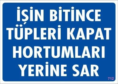 İşin Bitince Tüpleri Kapat Hortumları Yerine Sar Levhası 25x35 KOD: 712 ürün görseli 1