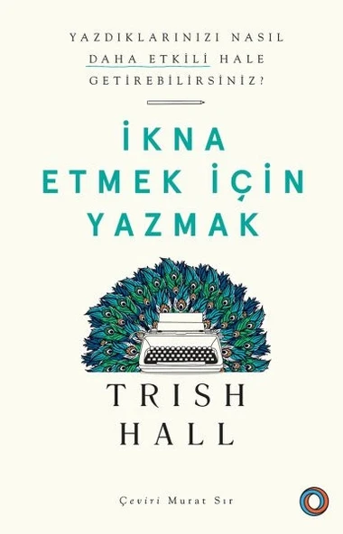 İkna Etmek İçin Yazmak - Yazdıklarınızı Nasıl Daha Etkili Hale Getirebilirsiniz? ürün görseli