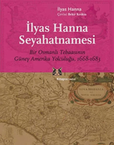 İlyas Hanna Seyahatnamesi  Bir Osmanlı Tebaasının Güney Amerika Yolculuğu (1668-1683) ürün görseli