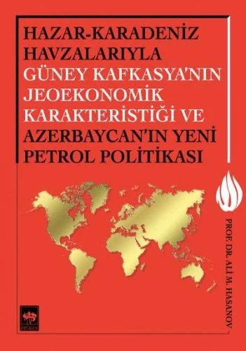 Hazar-Karadeniz Havzalarıyla Güney Kafkasya'nın Jeoekonomik Karakteristiği ve Azerbaycan'ın Yeni Pe. ürün görseli