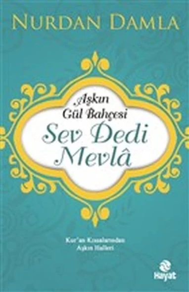 Aşkın Gül Bahçesi - Sev Dedi Mevla - Kur’an Kıssalarından Aşkın Halleri ürün görseli