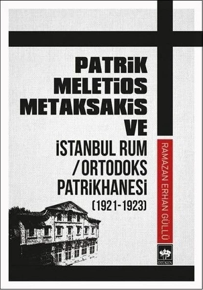 Patrik Meletios Metaksakis ve İstanbul Rum/Ortadoks Patrikhanesi (1921-1923) ürün görseli