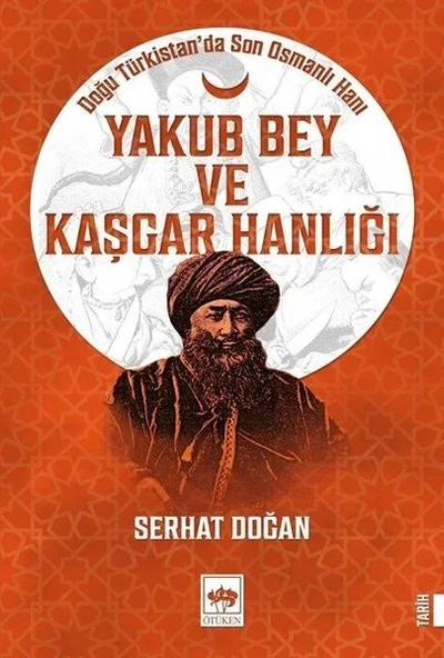Yakub Bey ve Kaşgar Hanlığı - Doğu Türkistanda Son Osmanlı Hanı ürün görseli