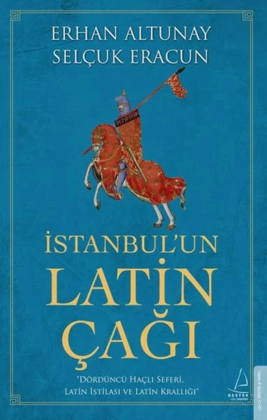 İstanbul’un Latin Çağı - Dördüncü Haçlı Seferi, Latin İstilası ve Latin Krallığı ürün görseli 1