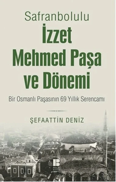 Safranbolulu İzzet Mehmed Paşa ve Dönemi  Bir Osmanlı Paşasının 69 Yıllık Serencamı ürün görseli