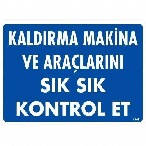 Kaldırma Makine Araçlarını Sık Sık Kontrol Et Uyarı Levhası 25x35 KOD:1342 - 1