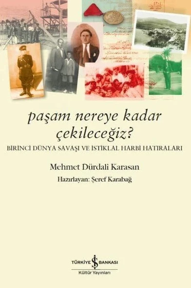 Paşam Nereye Kadar Çekileceğiz? - Birinci Dünya Savaşı ve İstiklal Harbi Hatıraları ürün görseli