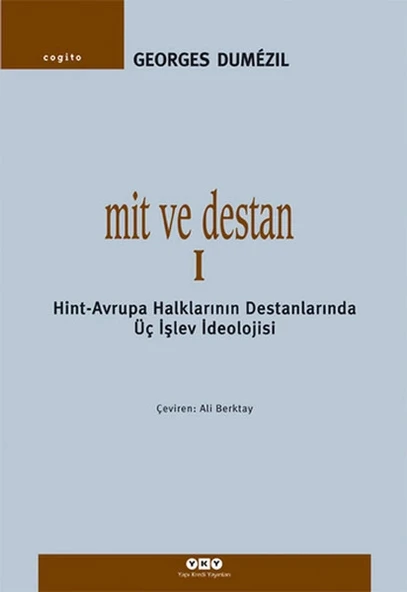 Mit ve Destan I - Hint-Avrupa Halklarının Destanlarında Üç İşlev İdeolojisi ürün görseli