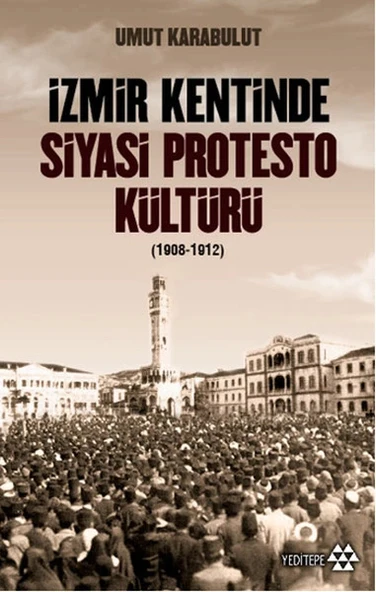 İzmir Kentinde Siyasi Protesto Kültürü - 1908 - 1912 ürün görseli