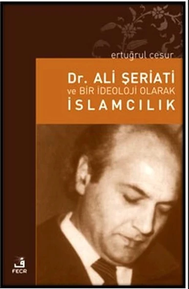 Dr. Ali Şeriati ve Bir İdeoloji Olarak İslamcılık ürün görseli