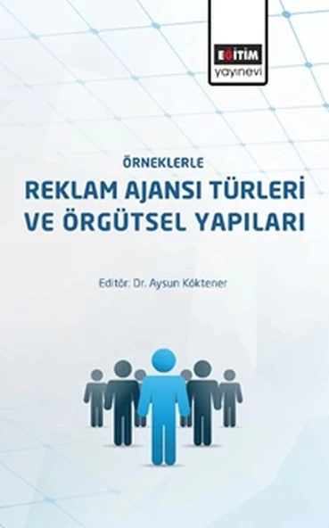 Örneklerle Reklam Ajanslarının Türleri ve Örgütsel Yapıları ürün görseli
