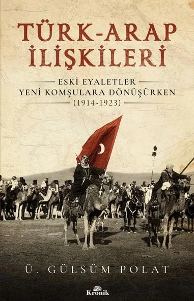 Türk-Arap İlişkileri - Eski Eyaletler Yeni Komşulara Dönüşürken (1914-1923) ürün görseli